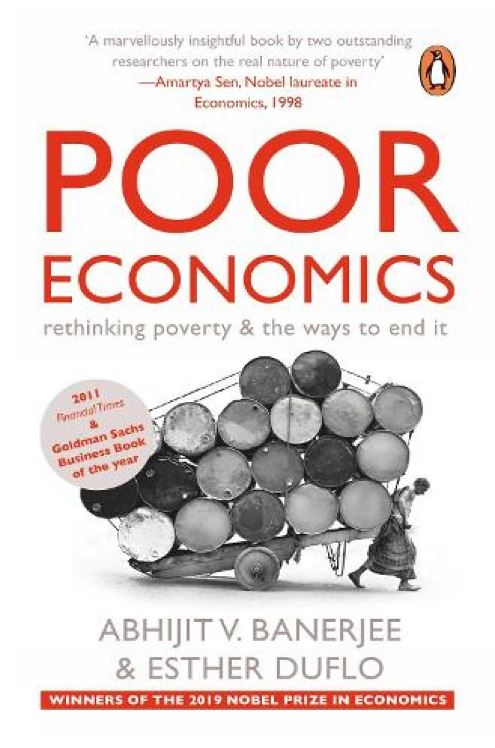 Poor Economics: Rethinking Poverty & the Ways to End it